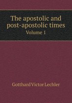 The apostolic and post-apostolic times Volume 1
