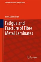 Fatigue and Fracture of Fibre Metal Laminates