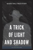A Trick of Light and Shadow