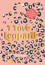 I LOVE LEOPARD: The Little Book of Leopard Print