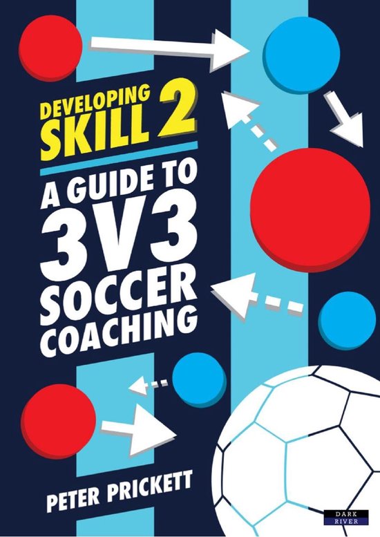 Developing Skill 2: A Guide to 3v3 Soccer Coaching - cover