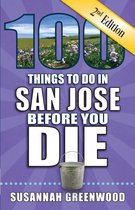100 Things to Do in San Jose Before You Die, Second Edition
