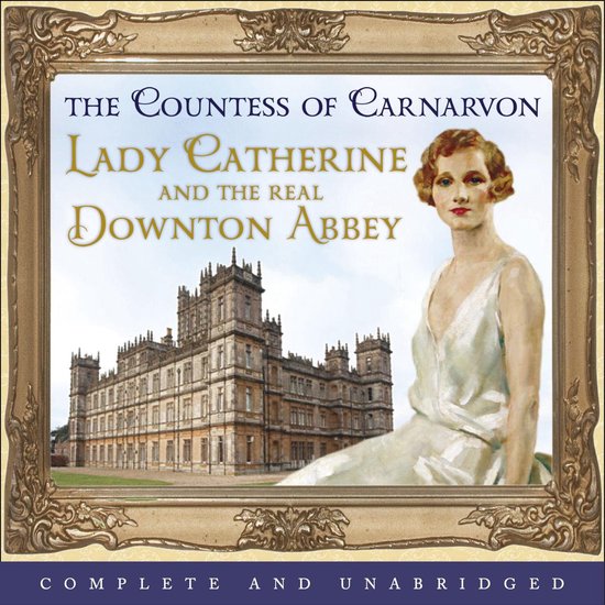 Lady Catherine and the Real Downton Abbey - cover