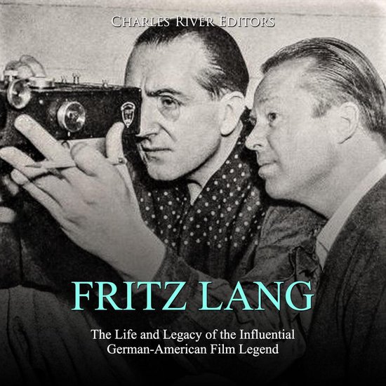 Fritz Lang: The Life and Legacy of the Influential German-Am ... - cover