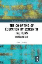 Routledge Studies in Modern History - The Co-opting of Education by Extremist Factions