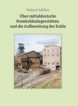 Akten und Berichte vom sächsischen Bergbau 55 - Über mitteldeutsche Steinkohlenlagerstätten und die Aufbereitung der Kohle