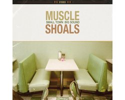 Muscle Shoals: Small Town. Big Sound