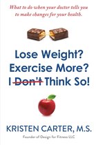 Lose Weight? Exercise More? I Don't Think So!