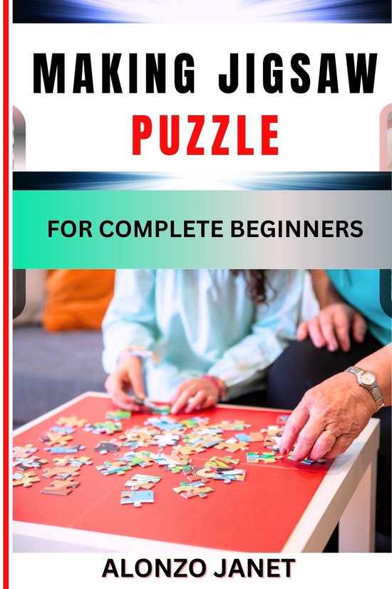 MAKING JIGSAW PUZZLE FOR COMPLETE BEGINNERS (ebook), Alonzo Janet ...