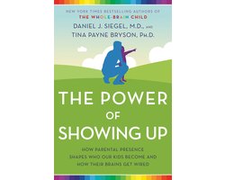 Omslag van The Power of Showing Up How Parental Presence Shapes Who Our Kids Become and How Their Brains Get Wired