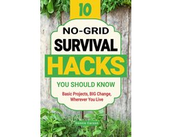 Off Grid Living - 10 No-Grid Survival Hacks You Should Know: Basic Projects, BIG Change, Wherever You Live
