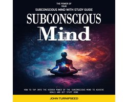 Subconscious Mind: The Power of Your Subconscious Mind With Study Guide (How to Tap Into the Hidden Power of the Subconscious Mind to Achieve Goals and Get Stuff Done)