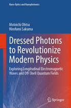 Nano-Optics and Nanophotonics - Dressed Photons to Revolutionize Modern Physics