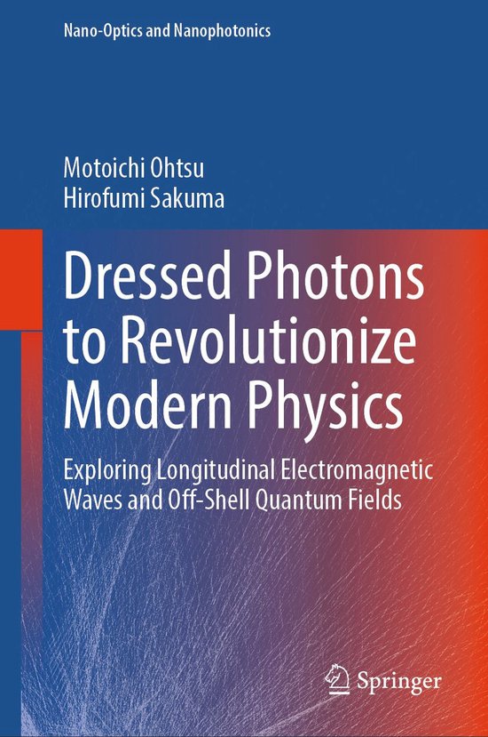 Nano-Optics and Nanophotonics - Dressed Photons to Revolutio ... - cover