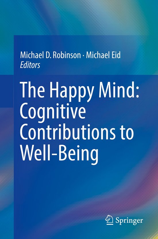 The Happy Mind: Cognitive Contributions to Well-Being - cover