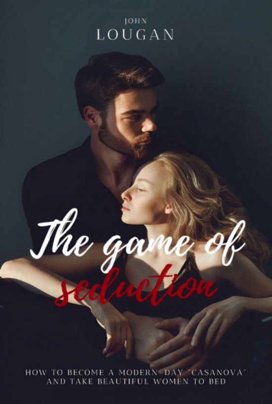 The Game of Seduction: how to become a modern-day "Casanova" ... - cover