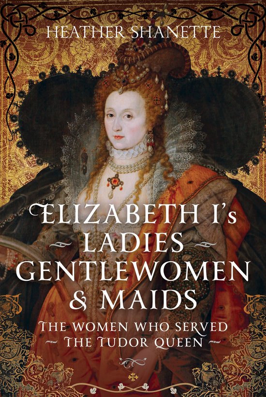 Elizabeth I's Ladies, Gentlewomen and Maids - cover