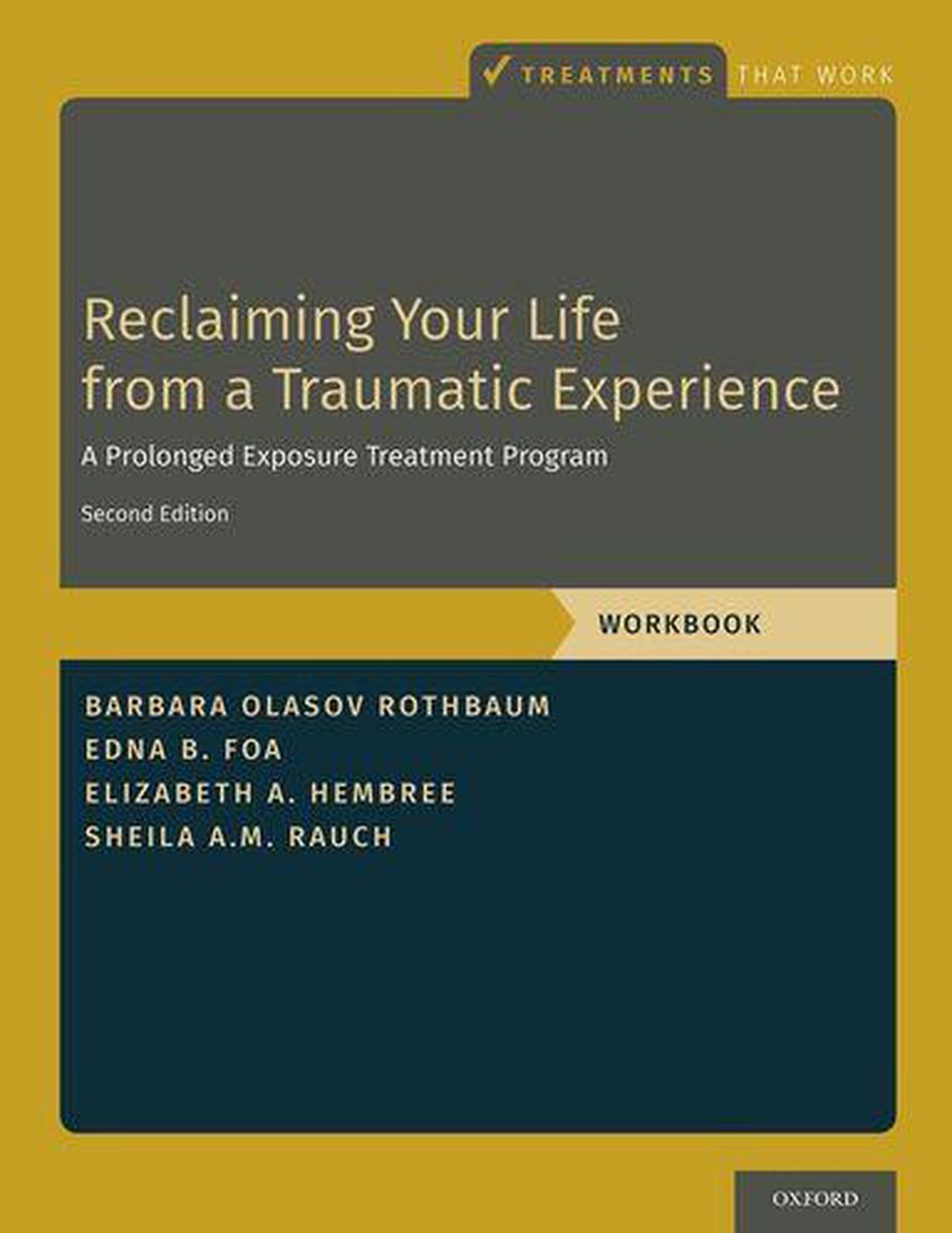 Treatments That Work - Reclaiming Your Life from a Traumatic Experience - Barbara Olasov Rothbaum