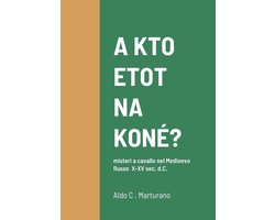 A KTO ETOT NA KONÉ? misteri a cavallo nel Medioevo Russo X-XV sec. d.C.