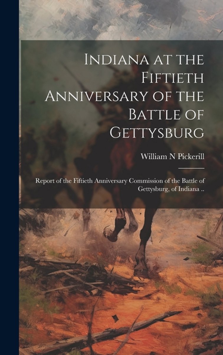 Indiana At The Fiftieth Anniversary Of The Battle Of Gettysburg van Pickerill William N