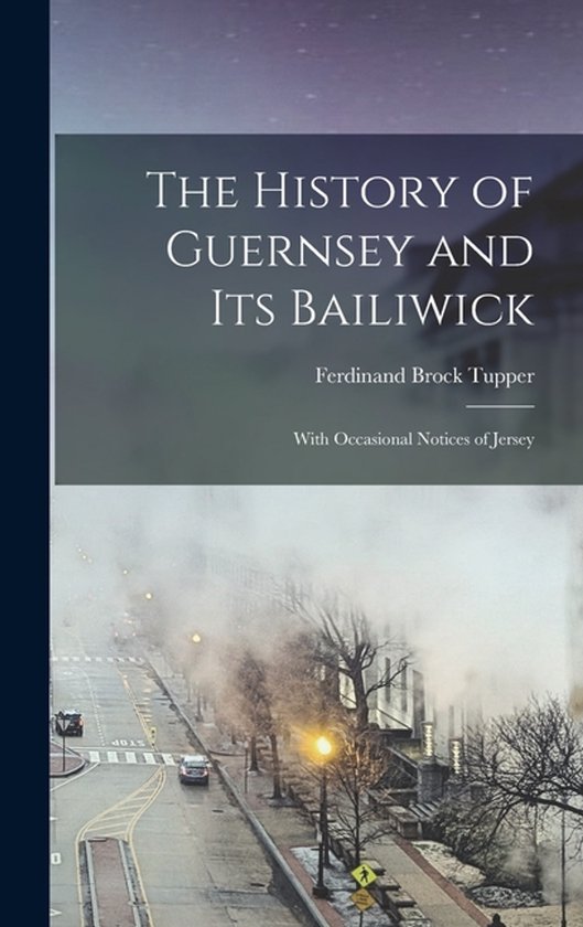 Foto: The history of guernsey and its bailiwick with occasional notices of jersey