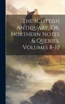 The Scottish Antiquary, Or, Northern Notes & Queries, Volumes 8-10