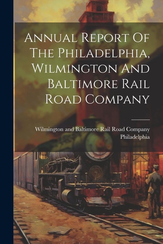 Annual Report Of The Philadelphia, Wilmington And Baltimore  ... - cover