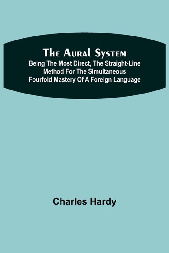 The Aural System; Being the Most Direct, the Straight-Line M ... - cover