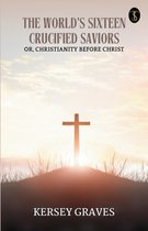 Boekomslag van 'The World's Sixteen Crucified Saviors' met een silhouet van een kruis op een heuvel tegen een zonsondergang.