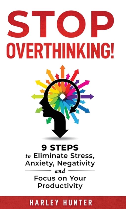 Stop Overthinking! 9 Steps to Eliminate Stress, Anxiety, Neg ... - cover