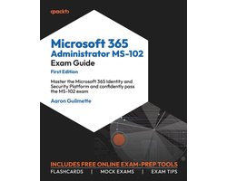 Microsoft 365 Administrator MS-102 Exam Guide: Master the Microsoft 365 Identity and Security Platform and confidently pass the MS-102 exam Microsoft 365 Administrator MS-102 Exam Guide: Master the Microsoft 365 Identity and Security Platform and confidently pass the MS-102 exam