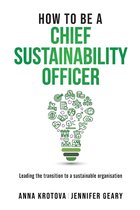 How to be a Chief Sustainability Officer: Leading the Transition to a Sustainable Organisation