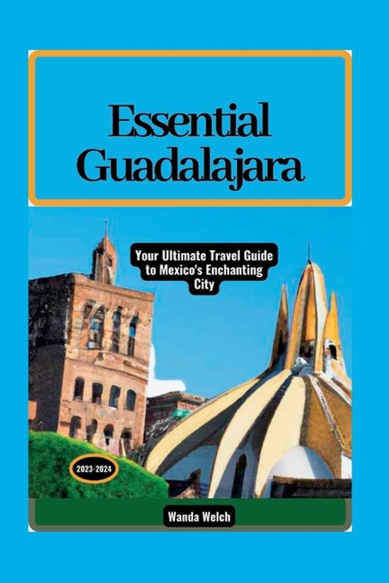 The Wanderlust Chronicles- Essential Guadalajara