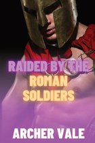 Gay Historical Erotica: Alpha Males of Ancient Rome and Greece- Raided by the Roman Soldiers