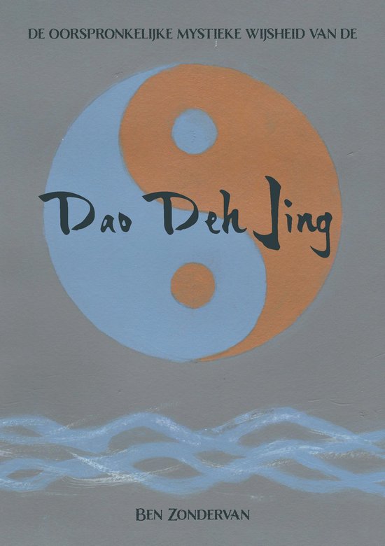 De Dao van 1 - De oorspronkelijke mystieke wijsheid van de Dao Deh Jing