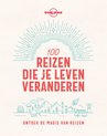 Lonely Planet - 100 reizen die je leven veranderen