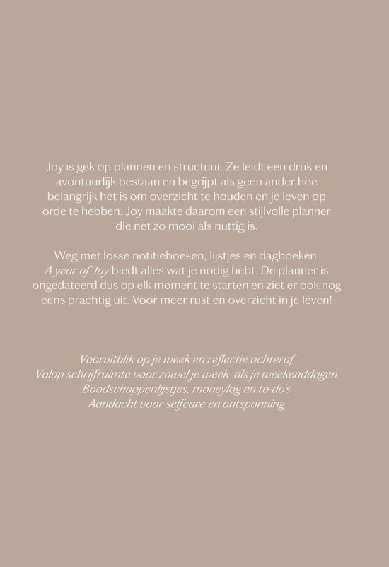 Tekst op een taupe achtergrond. De tekst beschrijft de planner 'A year of Joy' en noemt de voordelen: vooruitblik op de week, reflectie achteraf, veel schrijfruimte, moneylog, to-do's en aandacht voor selfcare.
