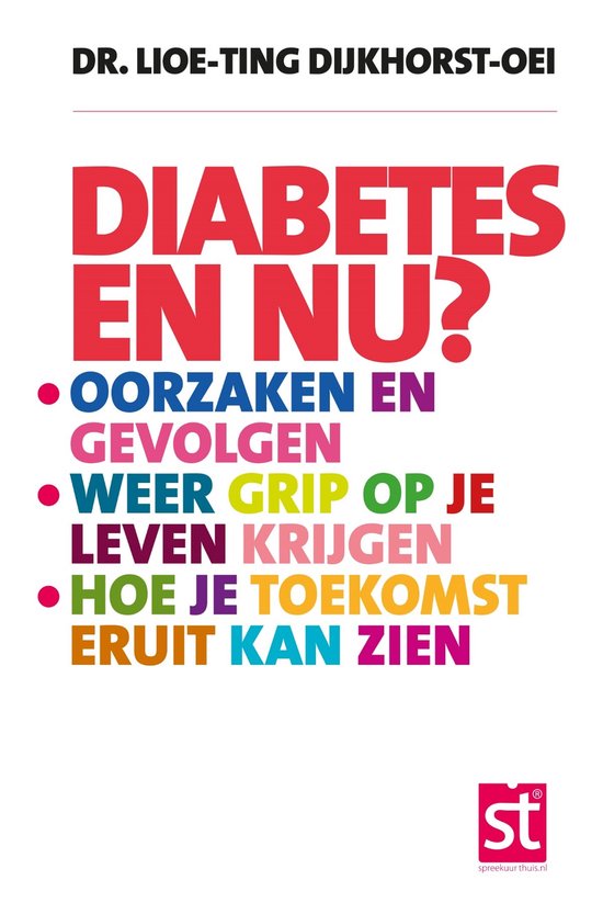 Boekomslag met de titel 'Diabetes en nu?' door Dr. Lioe-Ting Dijkhorst-Oei, met de ondertitels 'Oorzaken en gevolgen', 'Weer grip op je leven krijgen' en 'Hoe je toekomst eruit kan zien'.