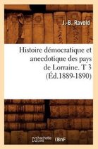 Histoire- Histoire Démocratique Et Anecdotique Des Pays de Lorraine. T 3 (Éd.1889-1890)