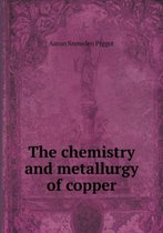 The chemistry and metallurgy of copper