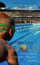 ...And Then They Won Gold: Stepping Stones to Swimming Excellence - Volume 1