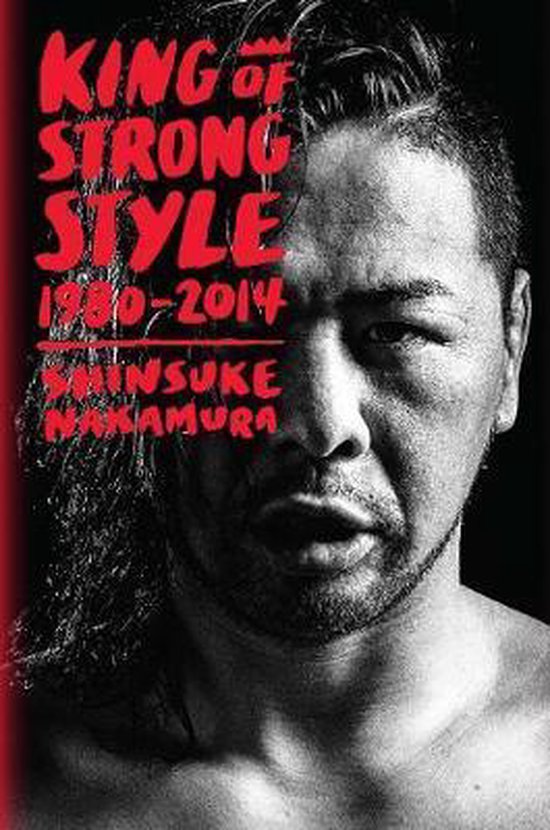 King Of Strong Style Shinsuke Nakamura Boeken Bol Com King Of Strong Style Shinsuke Nakamura Boeken Bol Com