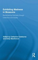 Routledge Research in Museum Studies- Exhibiting Madness in Museums