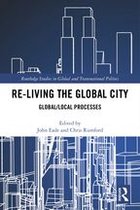 Routledge Studies in Global and Transnational Politics - Re-Living the Global City