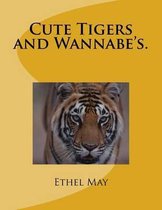 Cute Tigers and Wannabe's.