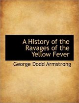 A History of the Ravages of the Yellow Fever