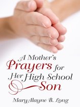 A Mother’S Prayers for Her High School Son