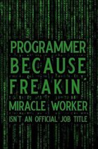 Programmer Because Freakin' Miracle Worker Isn't an Official Job Title