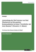 Anwendung Der Funf Axiome Von Paul Watzlawick Auf Die Gestorte Kommunikation in Seiner Geschichte Mit Dem Hammer (Deutsch, 11. Klasse)