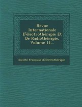 Revue Internationale D'Electrotherapie Et de Radiotherapie, Volume 11...